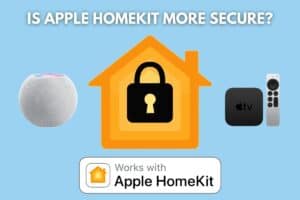 Is HomeKit More Secure? (11 KEY Reasons Why!)