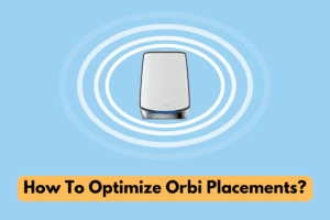 Orbi Satellite Placement: 9 Things You MUST Know!