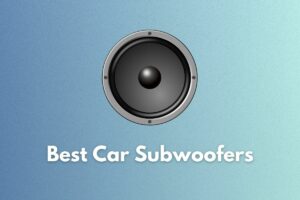 5 Best Car Subwoofers for Bass Lovers (Reviewed 2023!)