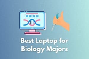 5 Best Laptops for Biology Majors