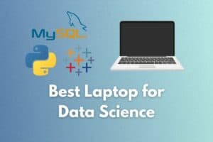 5 Best Laptop for Data Science & Analysis (Reviewed 2023!)
