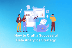 How to Craft a Successful Data Analytics Strategy (Explained!)