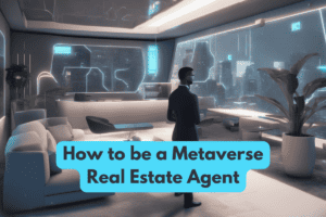 How to Become A Metaverse Real Estate Agent (in 2023!)